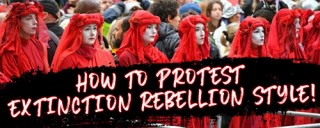 How To Protest (Extinction Rebellion Style!)