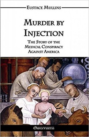 Murder by Injection: The Story of the Medical Conspiracy Against America