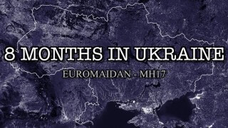 8 Months in Ukraine (Euromaidan - MH17)