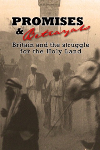 Promises & Betrayals: Britain and the Struggle for the Holy Land