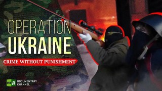 Operation Ukraine: Crime without Punishment